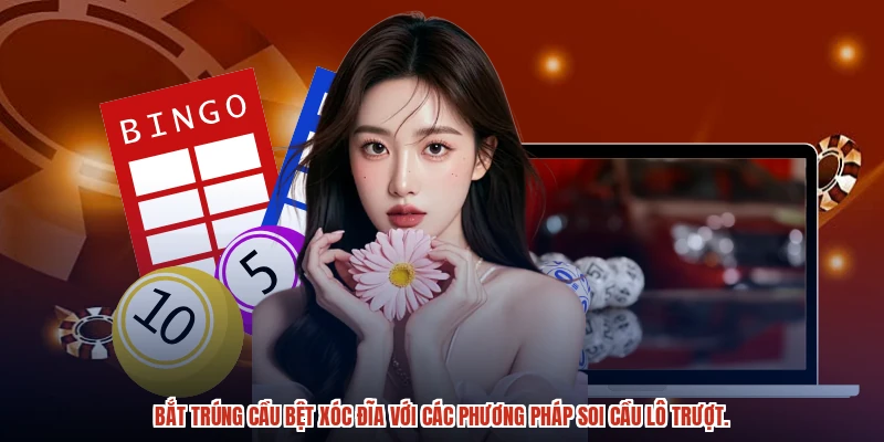 Bắt trúng cầu bệt xóc đĩa với các phương pháp soi cầu lô trượt.