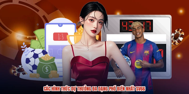 Các hình thức dự thưởng đa dạng phổ biến nhất SV66