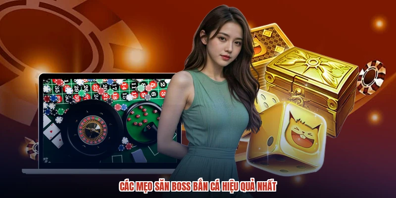 Các mẹo săn boss bắn cá hiệu quả nhất