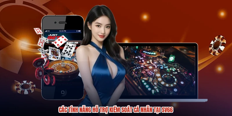 Các tính năng hỗ trợ kiểm soát cá nhân tại SV66