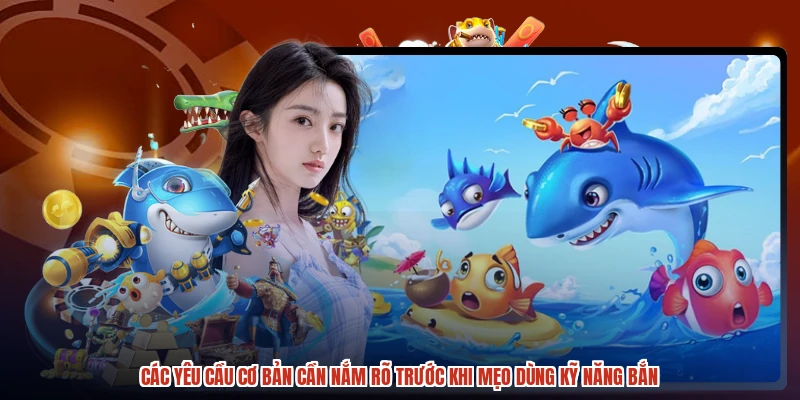 Các yêu cầu cơ bản cần nắm rõ trước khi mẹo dùng kỹ năng bắn
