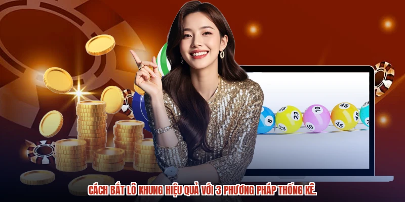 Cách bắt lô khung hiệu quả với 3 phương pháp thống kê.