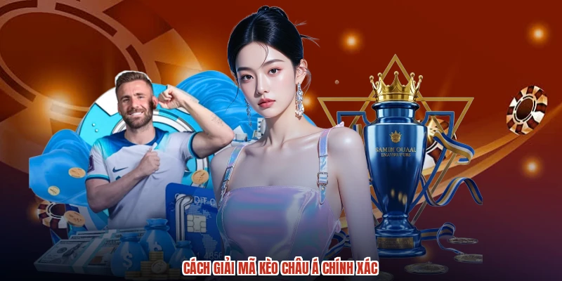 Cách giải mã kèo Châu Á chính xác