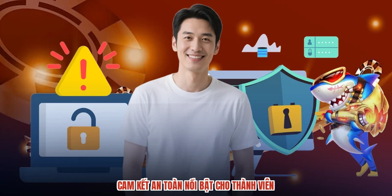 Cam kết an toàn nổi bật cho thành viên:comimage2
