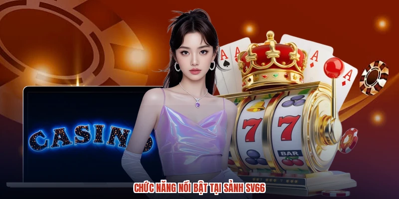 Chức năng nổi bật tại sảnh SV66