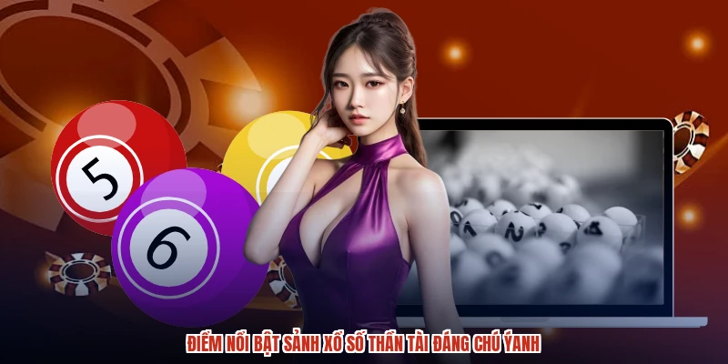 Điểm nổi bật sảnh xổ số thần tài đáng chú ýanh