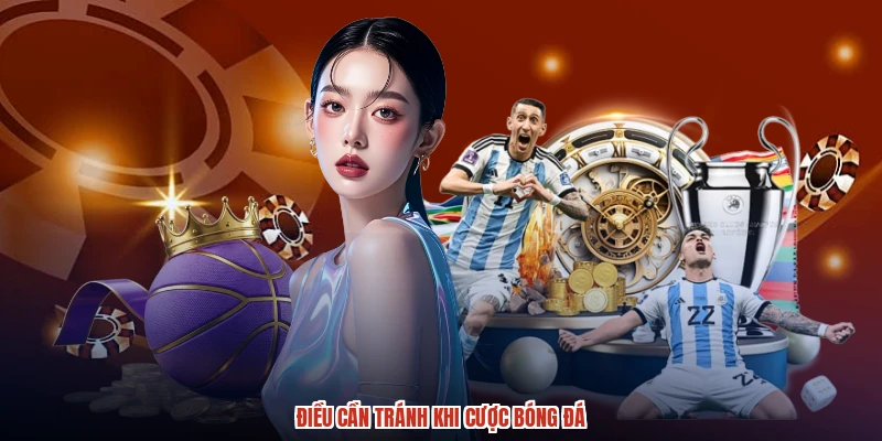 Điều cần tránh khi cược bóng đá