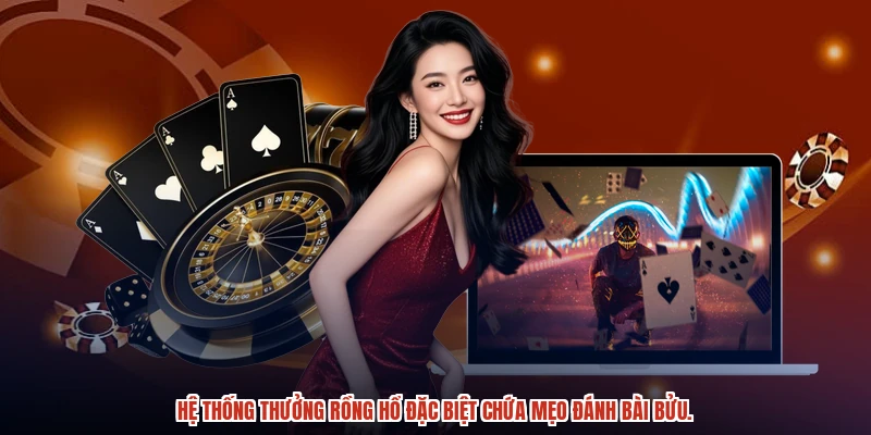Hệ thống thưởng rồng hổ đặc biệt chứa mẹo đánh bài bửu.