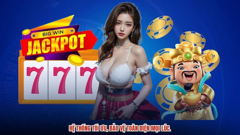 Hệ thống tối ưu, bảo vệ toàn diện mọi lúc.