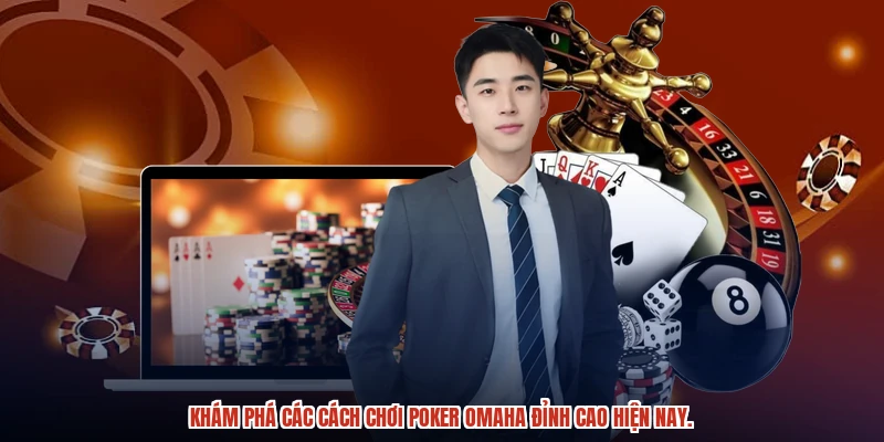 Khám phá các cách chơi poker omaha đỉnh cao hiện nay.