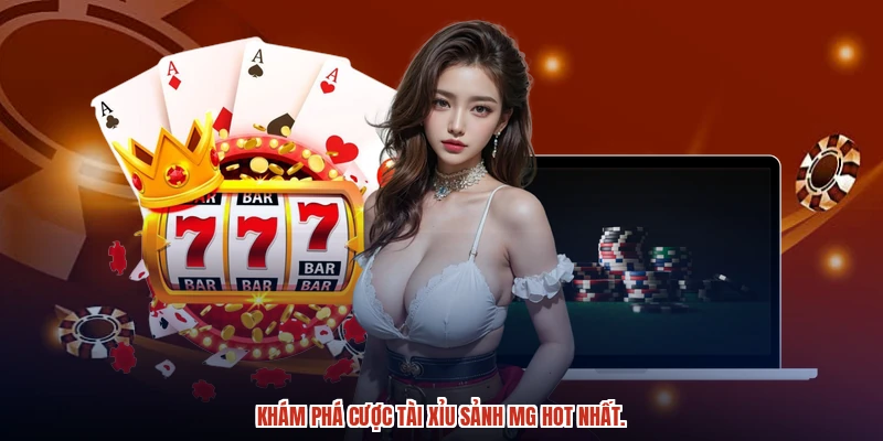 Khám phá cược tài xỉu sảnh MG hot nhất.