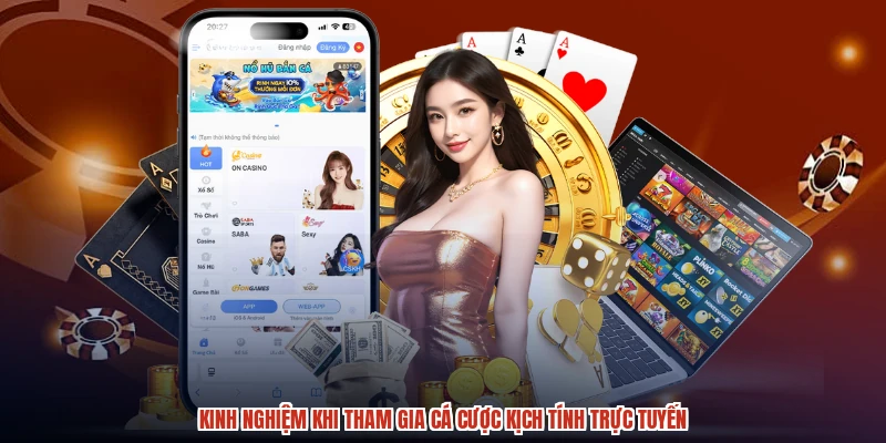 Kinh nghiệm khi tham gia cá cược kịch tính trực tuyến