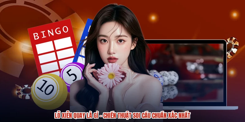 Lô Xiên Quay Là Gì - Chiến Thuật Soi Cầu Chuẩn Xác Nhất