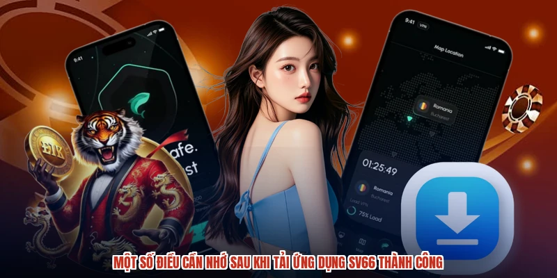 Một số điều cần nhớ sau khi tải ứng dụng SV66 thành công