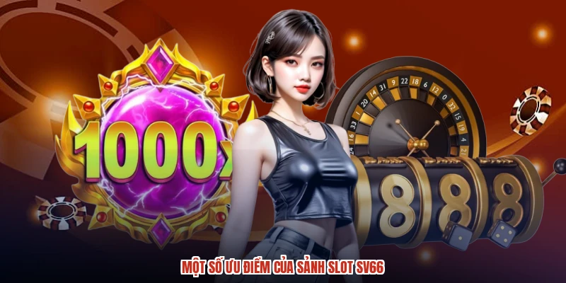 Một số ưu điểm của sảnh slot SV66