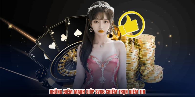 Những điểm mạnh giúp SV66 chiếm trọn niềm tin
