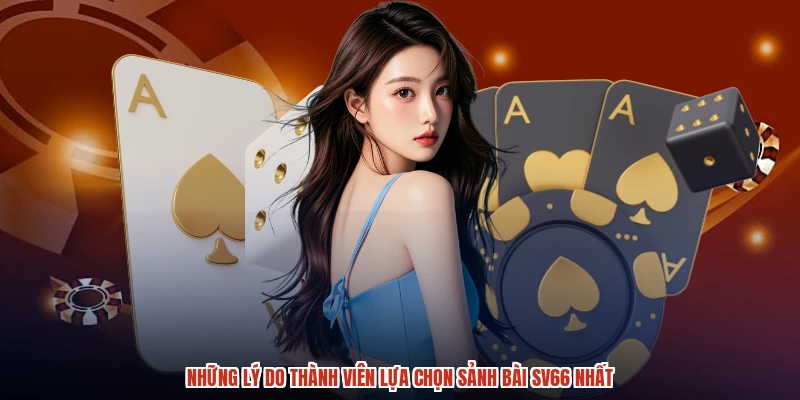 Những lý do thành viên lựa chọn sảnh bài SV66 nhất