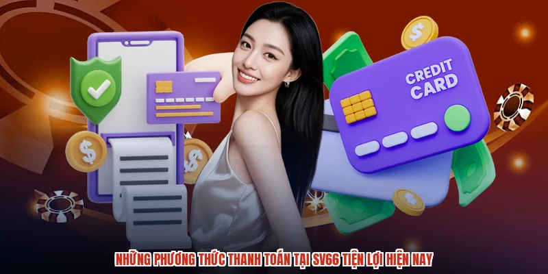 Những phương thức thanh toán tại SV66 tiện lợi hiện nay