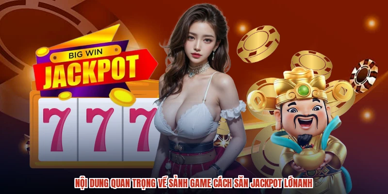 Nội dung quan trọng về sảnh game cách săn jackpot lớnanh