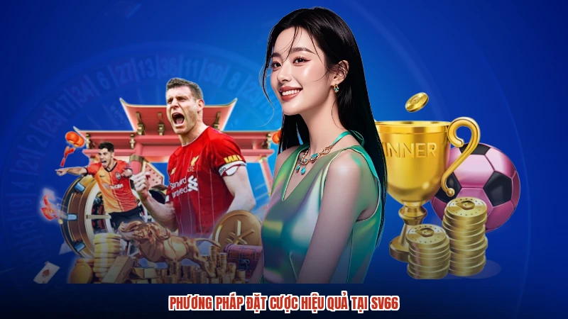 Phương pháp đặt cược hiệu quả tại SV66