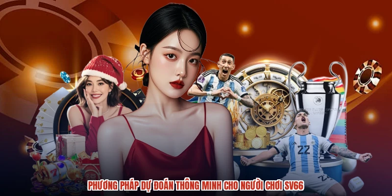 Phương pháp dự đoán thông minh cho người chơi SV66