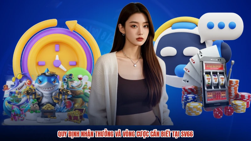 Quy định nhận thưởng và vòng cược cần biết tại SV66