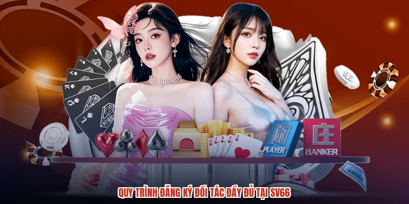 Quy trình đăng ký đối tác đầy đủ tại SV66