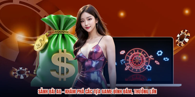 Sảnh Bài AG - Khám Phá Các Tựa Game Đình Đám, Thưởng Lớn