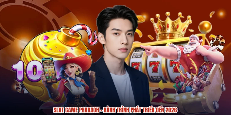 Slot game pharaoh - Hành trình phát triển đến 2026