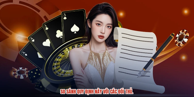 So sánh quy định này với các đối thủ.