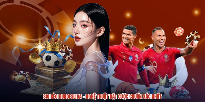 Soi Kèo Bundesliga - Nghệ Thuật Đặt Cược Chuẩn Xác Nhất