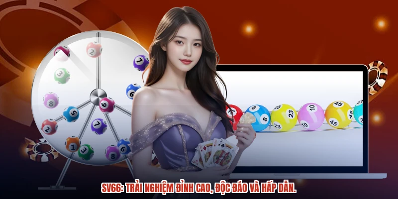 SV66: Trải nghiệm đỉnh cao, độc đáo và hấp dẫn.