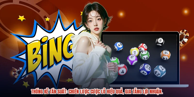 Thống kê tần suất: Chiến lược cược lô hiệu quả, gia tăng lợi nhuận.