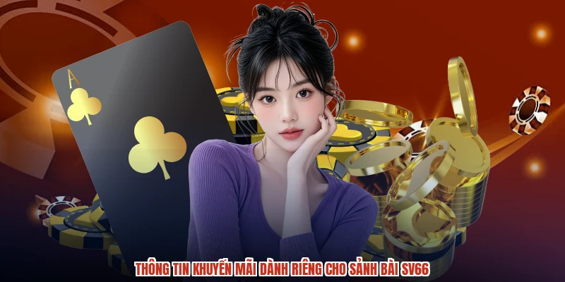 Thông tin khuyến mãi dành riêng cho sảnh bài SV66