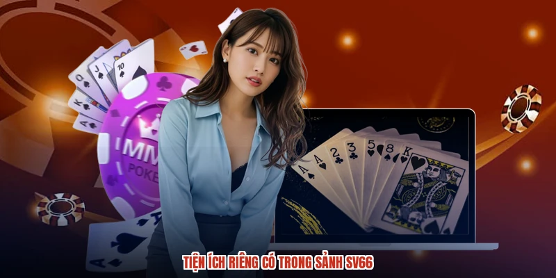 Tiện ích riêng có trong sảnh SV66