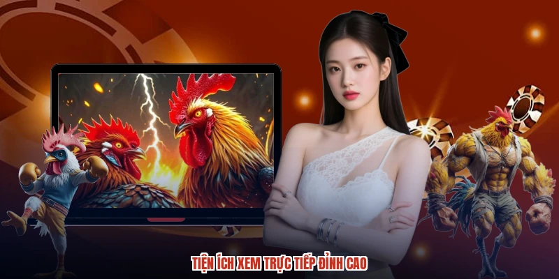 Tiện ích xem trực tiếp đỉnh cao