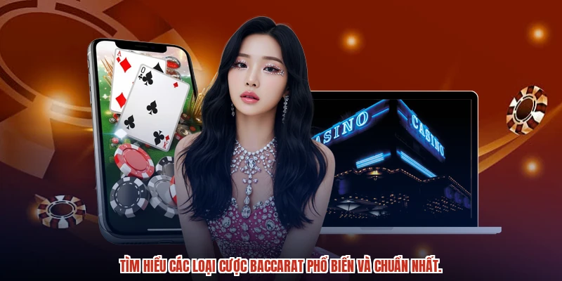Tìm hiểu các loại cược baccarat phổ biến và chuẩn nhất.