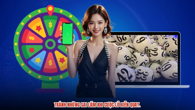 Tránh những sai lầm khi cược lô xiên quay.