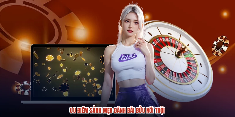 Ưu điểm sảnh mẹo đánh bài bửu nổi trội