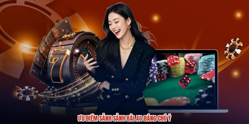 Ưu điểm sảnh sảnh bài AG đáng chú ý