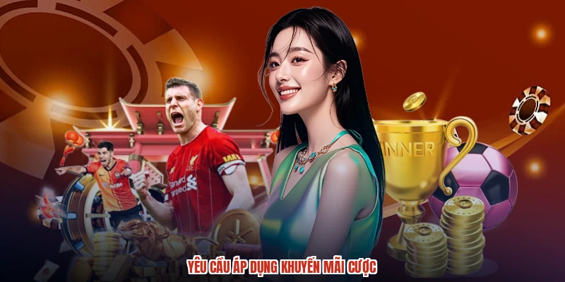 Yêu cầu áp dụng khuyến mãi cược