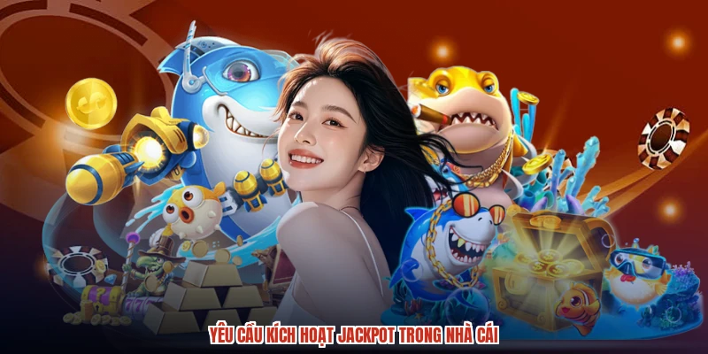 Yêu cầu kích hoạt jackpot trong nhà cái